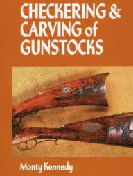 Title: Checkering & Carving of Gunstocks, Author: Monty Kennedy
