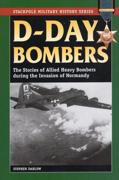 D-Day Bombers: the Stories of Allied Heavy Bombers during Invasion Normandy