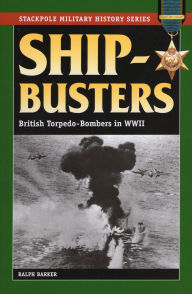 Title: Ship-Busters: British Torpedo-Bombers in World War II, Author: Ralph Barker