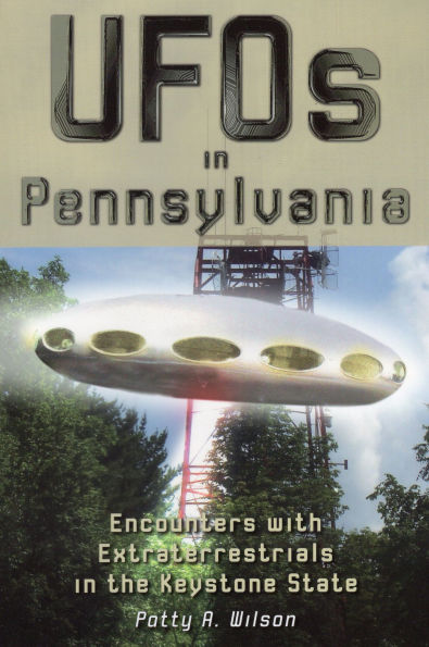 UFOs Pennsylvania: Encounters with Extraterrestrials the Keystone State