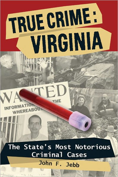 True Crime: Virginia: The State's Most Notorious Criminal Cases