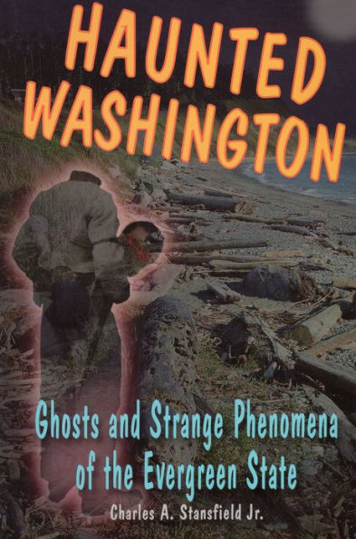 Haunted Washington: Ghosts and Strange Phenomena of the Evergreen State