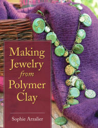 Title: Making Jewelry from Polymer Clay, Author: Sophie Arzalier