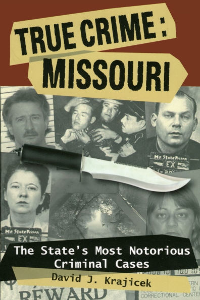 True Crime: Missouri: The State's Most Notorious Criminal Cases