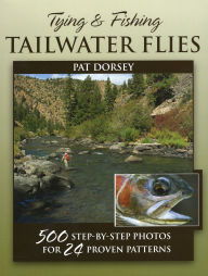 Title: Tying and Fishing Tailwater Flies, Author: Pat Dorsey