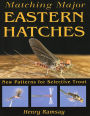 Matching Major Eastern Hatches: New Patterns for Selective Trout