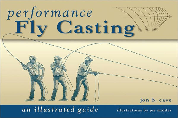 Performance Fly Casting: An Illustrated Guide