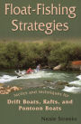 Float-Fishing Strategies: Tactics and Techniques for Drift Boats, Rafts, and Pontoon Boats