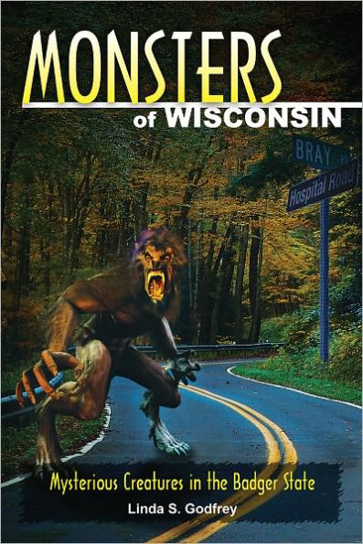 Monsters of Wisconsin: Mysterious Creatures the Badger State