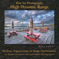 Title: Fine Art Photography: High Dynamic Range: Realism, Superrealism, & Image Optimization for Serious Novices to Advanced Digital Photographers, Author: Tony Sweet