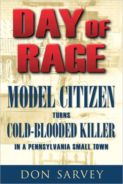 Day of Rage: Model Citizen Turns Cold-Blooded Killer in a Pennsylvania Small Town