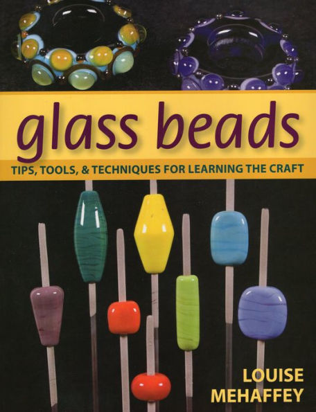 Glass Beads: Tips, Tools, & Techniques for Learning the Craft