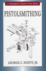 Title: Pistolsmithing, Author: George C. Nonte Jr.