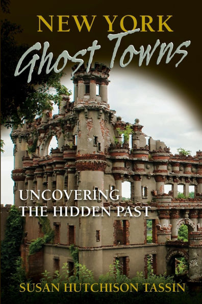 New York Ghost Towns: Uncovering the Hidden Past