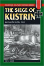 The Siege of Kustrin: Gateway to Berlin, 1945
