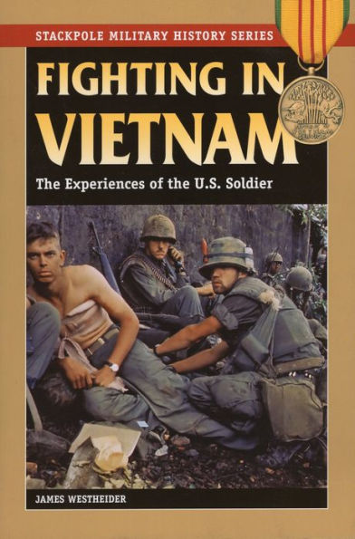 Fighting in Vietnam: The Experiences of the U.S. Soldier