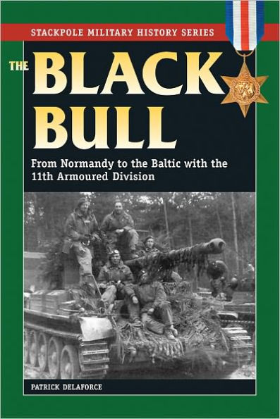 The Black Bull: From Normandy to the Baltic with the 11th Armoured Division