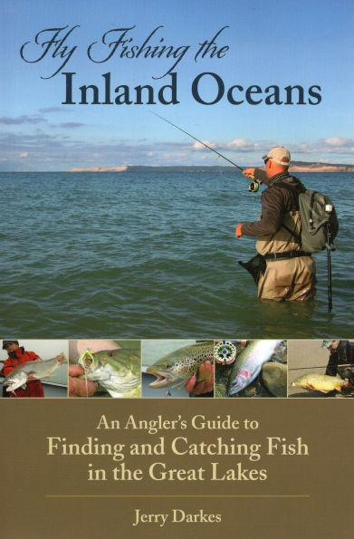 Fly Fishing the Inland Oceans: An Angler's Guide to Finding and Catching Fish Great Lakes