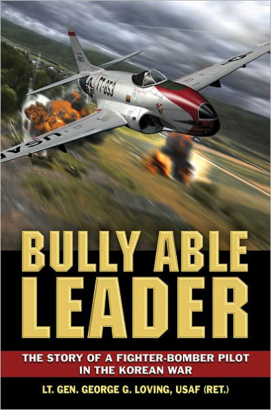 Bully Able Leader: the Story of a Fighter-Bomber Pilot Korean War