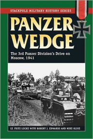 Title: Panzer Wedge: Vol.1, The German 3rd Panzer Division and the Summer of Victory in the East, Author: Fritz Lucke