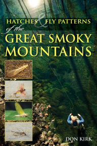 Title: Hatches & Fly Patterns of the Great Smoky Mountains, Author: Don Kirk