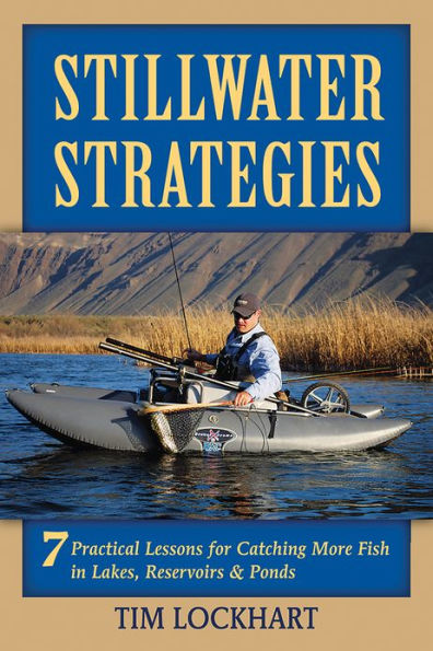 Stillwater Strategies: 7 Practical Lessons for Catching More Fish Lakes, Reservoirs, & Ponds