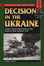 Decision in the Ukraine: German Panzer Operations on the Eastern Front, Summer 1943