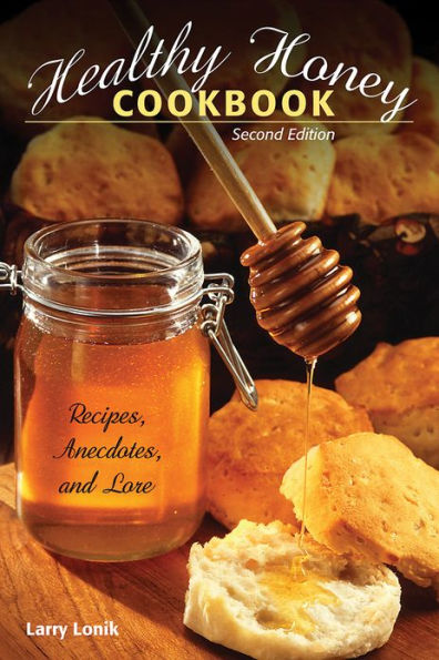 Healthy Honey Cookbook: Recipes, Anecdotes, and Lore