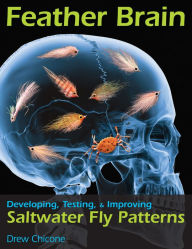 Title: Feather Brain: Developing, Testing, & Improving Saltwater Fly Patterns, Author: Drew Chicone