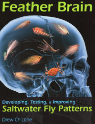 Title: Feather Brain: Developing, Testing, & Improving Saltwater Fly Patterns, Author: Drew Chicone