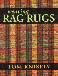 Title: Weaving Rag Rugs, Author: Tom Knisely