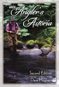 Title: An Angler's Astoria, Author: Dave Hughes