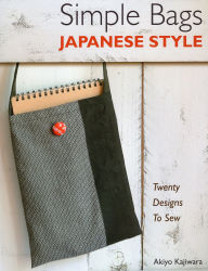 Title: Simple Bags Japanese Style: Twenty Designs to Sew, Author: Akiyo Kajiwara