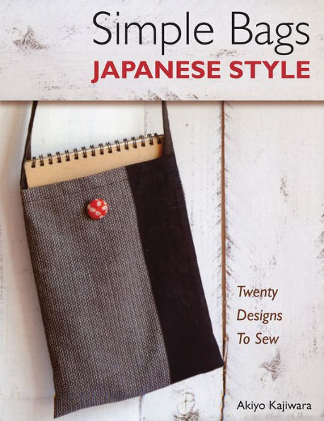 Simple Bags Japanese Style: Twenty Designs to Sew