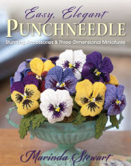 Title: Easy, Elegant Punchneedle: Stunning Accessories and Three-Dimensional Miniatures, Author: Marinda Stewart
