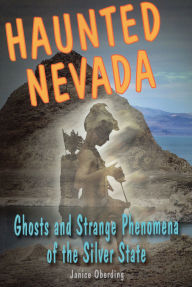 Title: Haunted Nevada: Ghosts and Strange Phenomena of the Silver State, Author: Janice Oberding Ghost Hunt Conference Lea