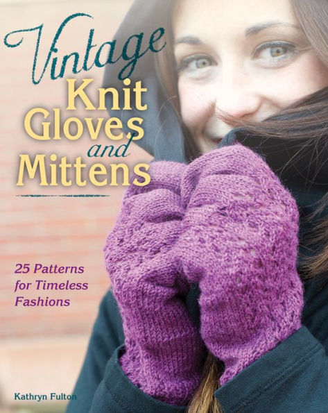 Vintage Knit Gloves and Mittens: 25 Patterns for Timeless Fashions