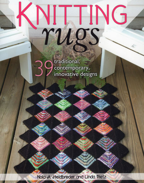 Knitting Rugs: 39 Traditional, Contemporary, Innovative Designs