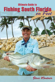 Title: Ultimate Guide to Fishing South Florida on Foot, Author: Steve Kantner