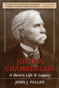 Title: Joshua Chamberlain: A Hero's Life and Legacy, Author: John J. Pullen