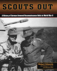 Title: Scouts Out: A History of German Armored Reconnaissance Units in World War II, Author: Robert J. Edwards