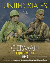 Title: United States vs. German Equipment 1945, Author: Uwe Feist