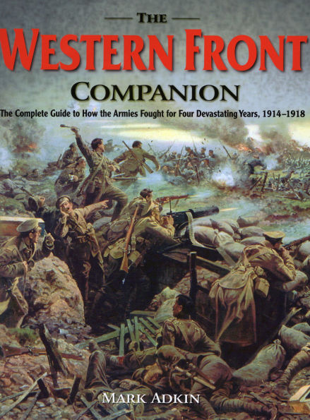 The Western Front Companion: The Complete Guide to How the Armies Fought for Four Devastating Years, 1914-1918