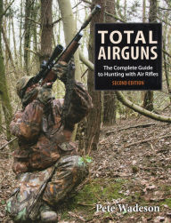 Title: Total Airguns: The Complete Guide to Hunting with Air Rifles, Author: Peter Wadeson