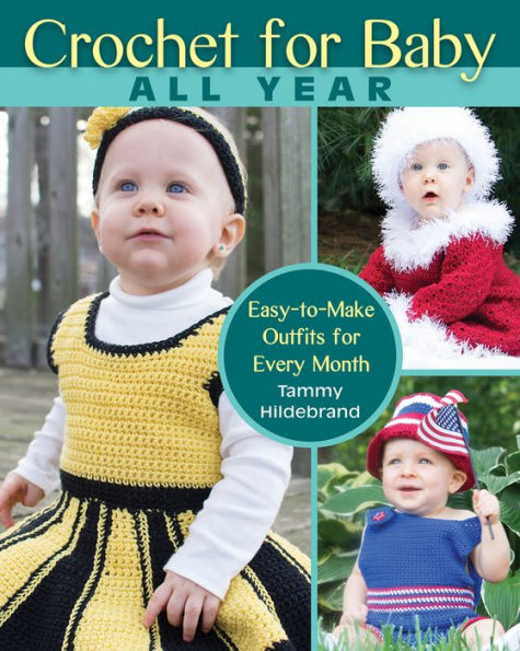 Crochet for Baby All Year: Easy-to-Make Outfits Every Month