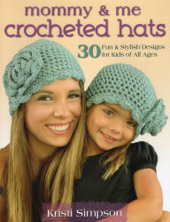 Title: Mommy & Me Crocheted Hats: 30 Fun & Stylish Designs for Kids of All Ages, Author: Kristi Simpson