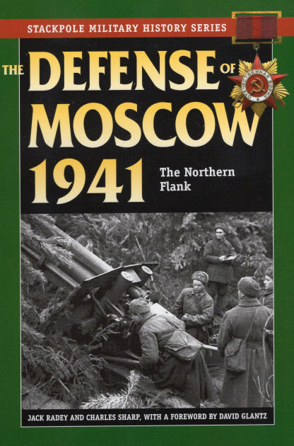 The Defense of Moscow 1941: The Northern Flank by Jack Radey, Charles ...