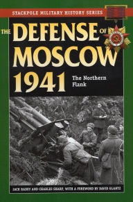 Title: The Defense of Moscow 1941: The Northern Flank, Author: Jack Radey