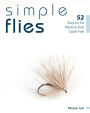 Simple Flies: 52 Easy-to-Tie Patterns that Catch Fish