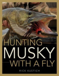 Title: Hunting Musky with a Fly, Author: Rick Kustich